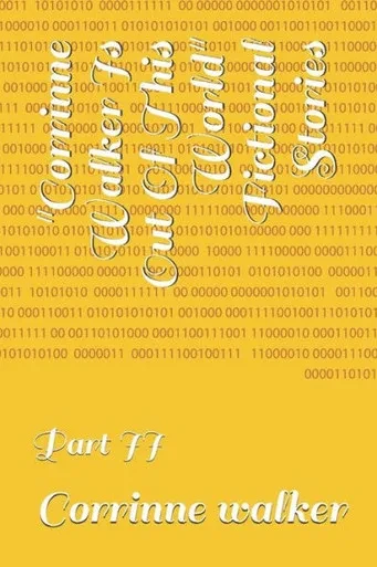 Corrinne Walker Is Out Of This World Fictional Stories: Part II