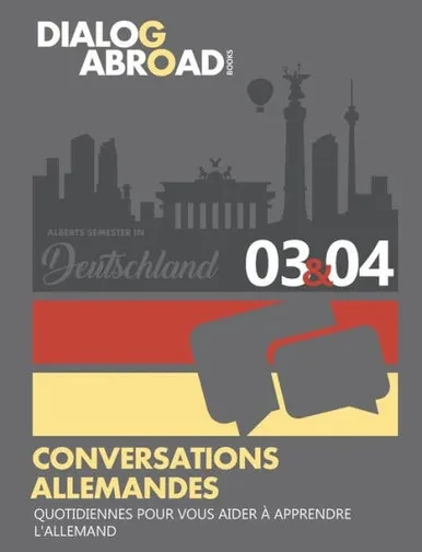 Conversations allemandes quotidiennes pour vous aider à apprendre lallemand - Semaine 3/Semaine 4: Alberts Semester in Deutschland (quinze jours) (French Edition)