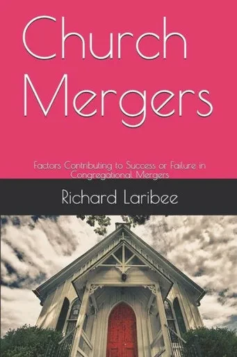 Church Mergers: Factors Contributing to Success or Failure in Congregational Mergers