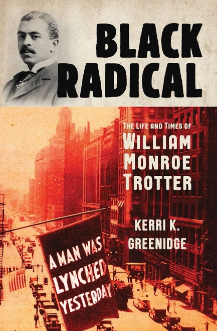 Black Radical: The Life and Times of William Monroe Trotter