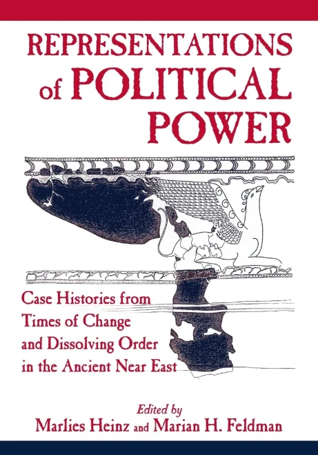 Representations of Political Power: Case Histories from Times of Change and Dissolving Order in the Ancient Near East