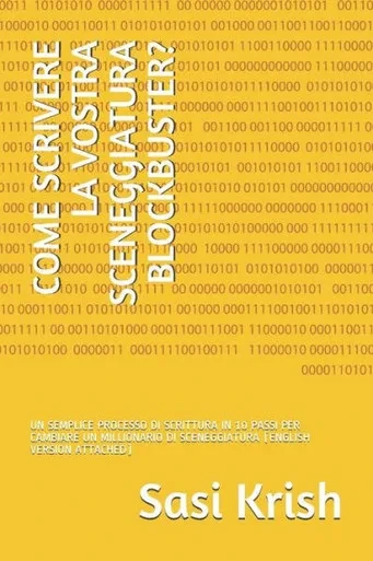 COME SCRIVERE LA VOSTRA SCENEGGIATURA BLOCKBUSTER?: UN SEMPLICE PROCESSO DI SCRITTURA IN 10 PASSI PER CAMBIARE UN MILLIONARIO DI SCENEGGIATURA (ENGLISH VERSION ATTACHED) (Italian Edition)