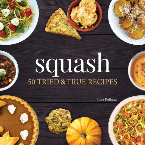 Squash: 50 Tried and True Recipes (Nature's Favorite Foods Cookbooks)