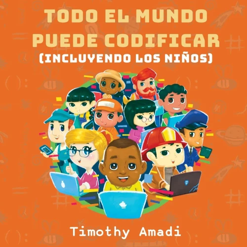 Todo el mundo puede codificar: Incluyendo los ninos (Spanish Edition)