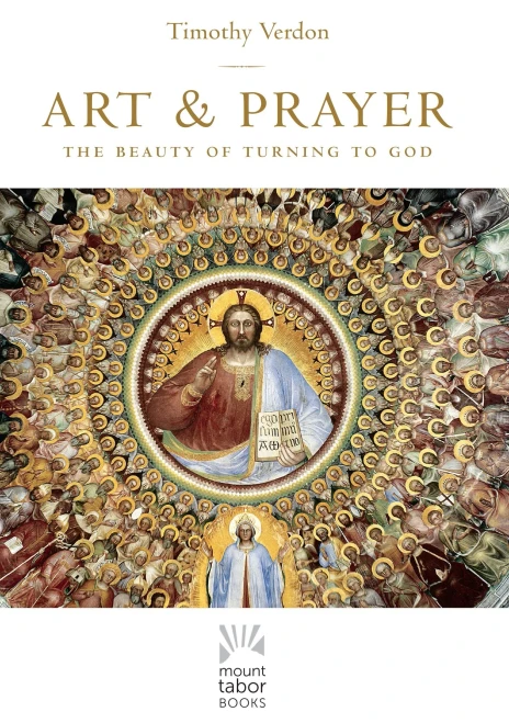 Art and Prayer: The Beauty of Turning to God (Mount Tabor Books) (Volume 1)