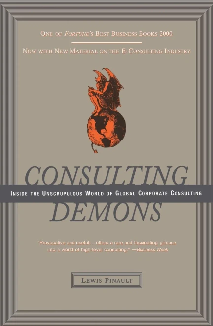 Consulting Demons: Inside the Unscrupulous World of Global Corporate Consulting