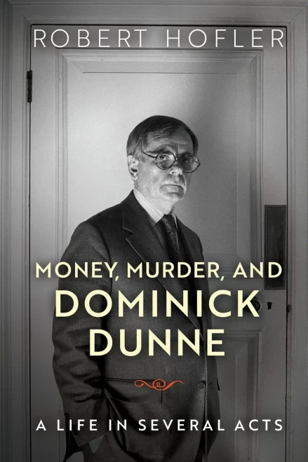 Money, Murder, and Dominick Dunne: A Life in Several Acts
