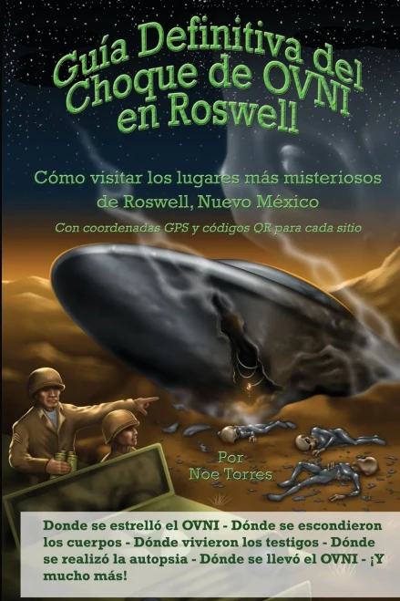 Guía Definitiva del Choque de OVNI en Roswell: Cómo visitar los lugares mas misteriosos de Roswell, Nuevo México (Spanish Edition)