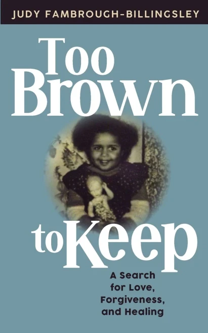 Too Brown to Keep: A Search for Love, Forgiveness, and Healing