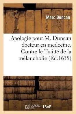 Apologie pour M. Duncan docteur en medecine. Contre le TraittE de la mElancholie (Sciences) (French Edition)