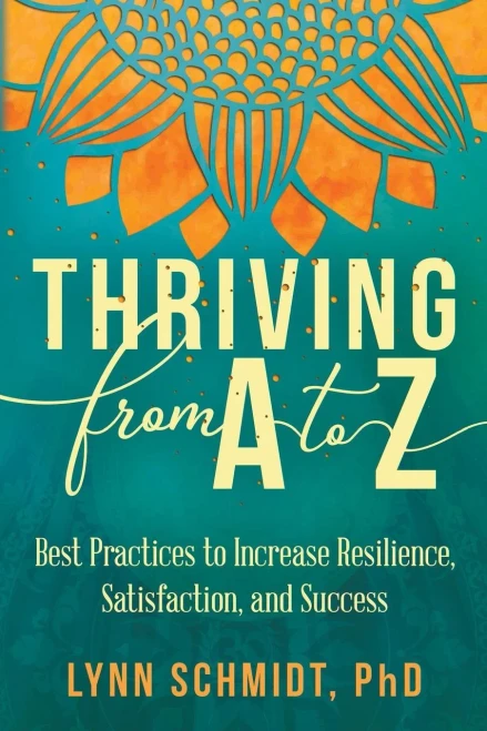Thriving from A to Z: Best Practices to Increase Resilience, Satisfaction, and Success