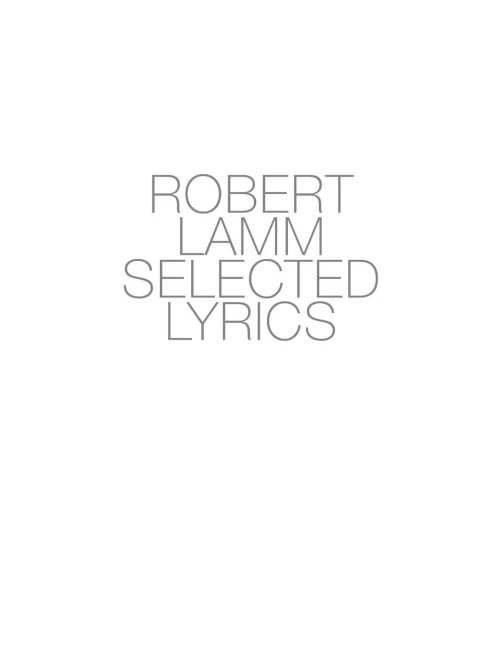 ROBERT LAMM SELECTED LYRICS