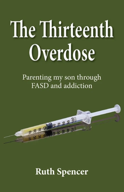 The Thirteenth Overdose: Parenting my son through FASD and addictions