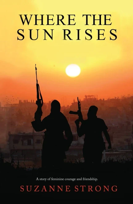 Where the Sun Rises: A story of feminine courage and friendship