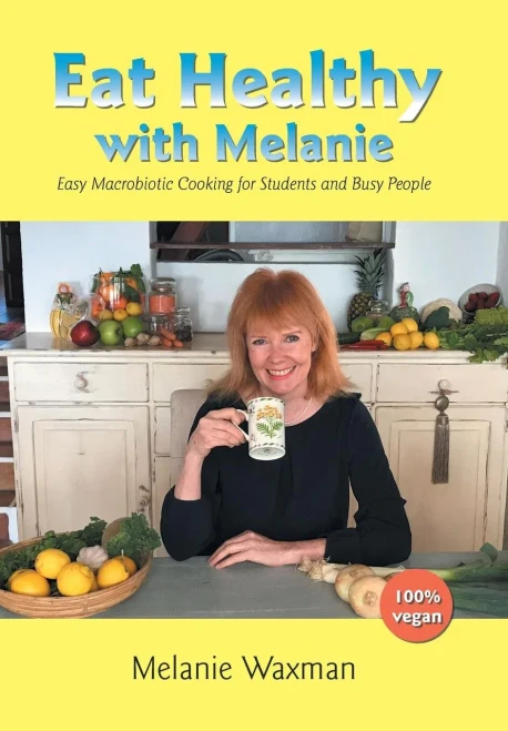 Eat Healthy with Melanie: Easy Macrobiotic Cooking for Students and Busy People