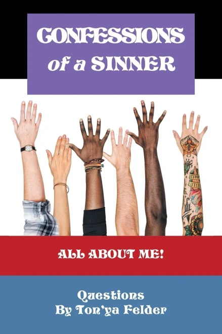 CONFESSIONS OF A SINNER: Questions By Tonya Felder