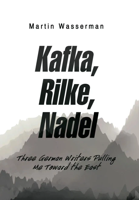 Kafka, Rilke, Nadel: Three German Writers Pulling Me Toward the East