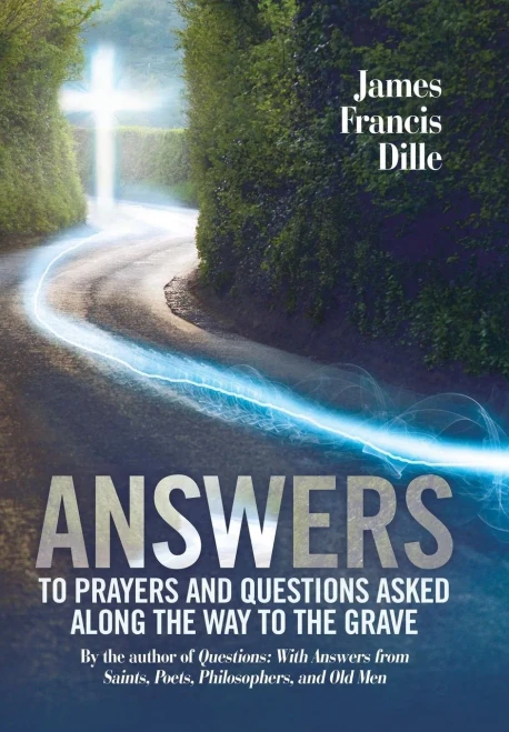 Answers: To Prayers and Questions Asked Along the Way to the Grave
