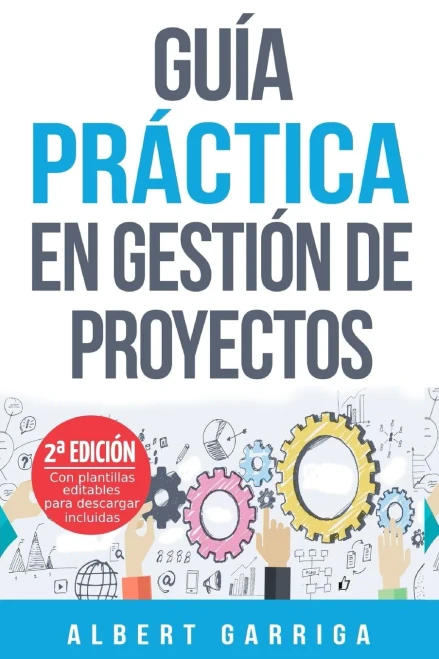 Guía práctica en gestión de proyectos: Aprende a aplicar las técnicas de gestión de proyectos a proyectos reales (Spanish Edition)