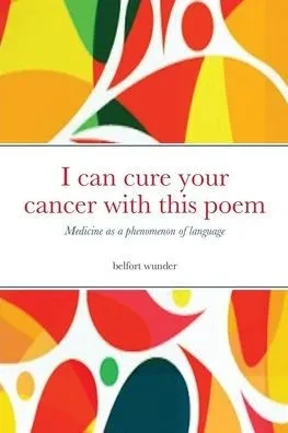 I Can Cure Your Cancer with this Poem : Medicine as a Phenomenon of Language