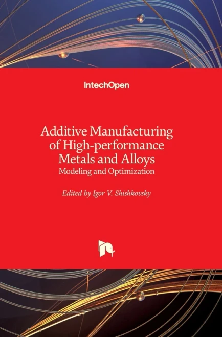 Additive Manufacturing of High-performance Metals and Alloys - Modeling and Optimization