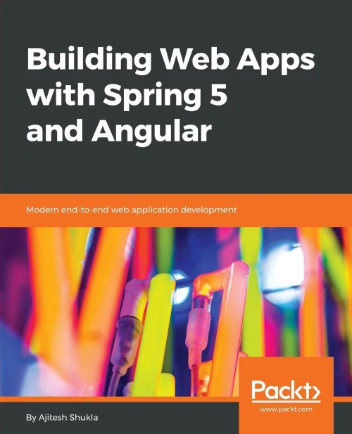 Building Web Apps with Spring 5 and Angular: Modern end-to-end web application development