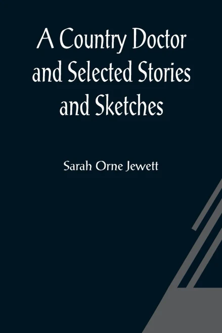 A Country Doctor and Selected Stories and Sketches
