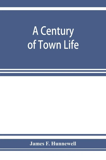 A century of town life; a history of Charlestown, Massachusetts, 1775-1887