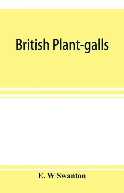 British plant-galls; a classified text book of cecidology