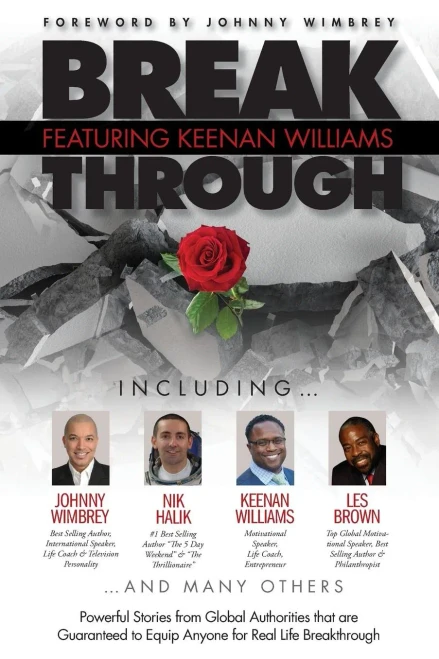 Break Through Featuring Keenan Williams: Powerful Stories from Global Authorities that are Guaranteed to Equip Anyone for Real Life Breakthroughs