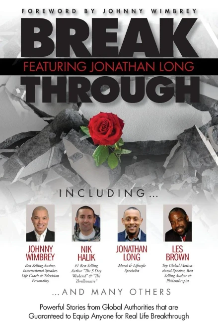 Break Through Featuring Jonathan Long: Powerful Stories from Global Authorities that are Guaranteed to Equip Anyone for Real Life Breakthroughs