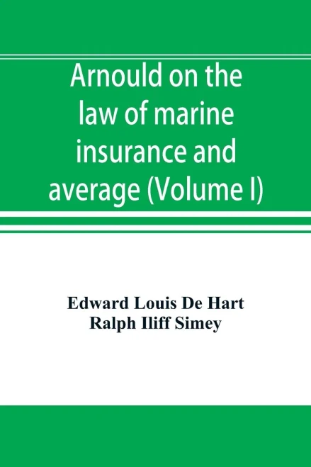 Arnould on the law of marine insurance and average (Volume I)