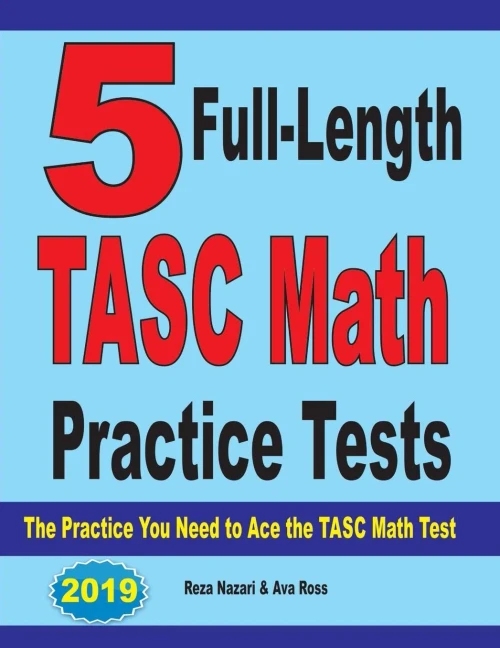 5 Full-Length TASC Math Practice Tests: The Practice You Need to Ace the TASC Math Test