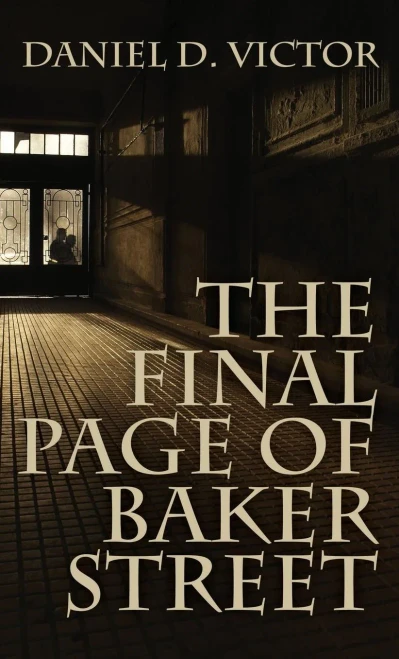 The Final Page of Baker Street: The Exploits of Mr. Sherlock Holmes, Dr. John H. Watson, and Master Raymond Chandler