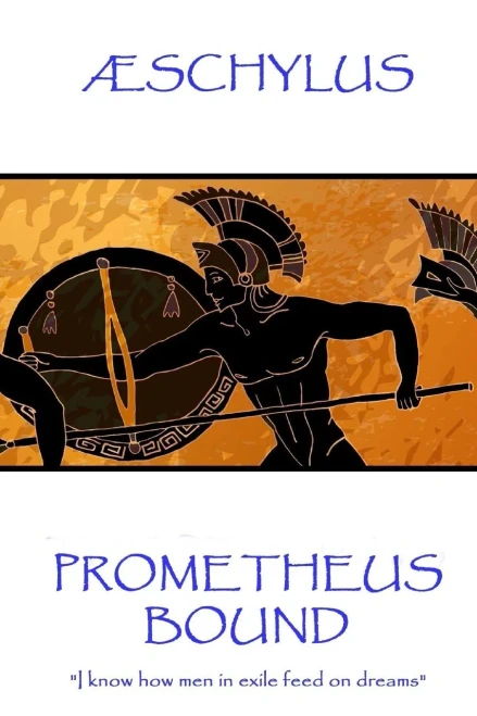 Æschylus - Prometheus Bound: "I know how men in exile feed on dreams"