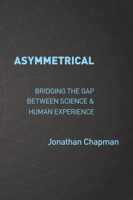 Asymmetrical: Bridging the gap between science & human experience