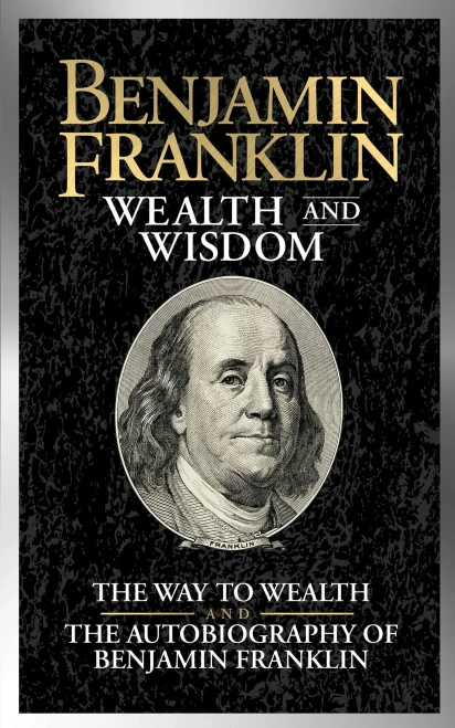Benjamin Franklin Wealth and Wisdom: The Way to Wealth and The Autobiography of Benjamin Franklin