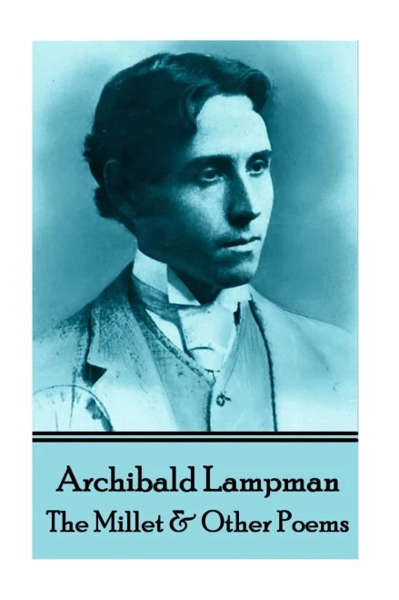 Archibald Lampman - Among The Millet & Other Poems