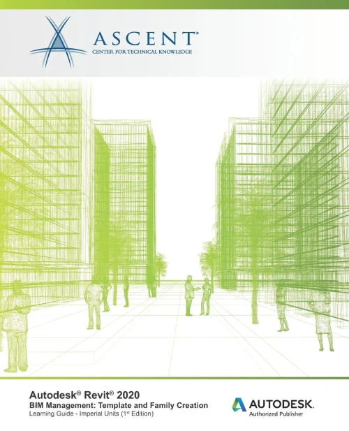 Autodesk Revit 2020: BIM Management - Template and Family Creation (Imperial Units): Autodesk Authorized Publisher