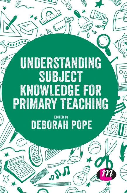 Understanding Subject Knowledge for Primary Teaching (Exploring the Primary Curriculum)