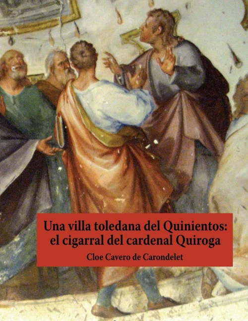 Una villa toledana del Quinientos: el cigarral del cardenal Quiroga (Spanish Edition)