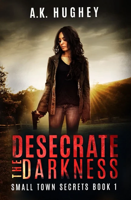Desecrate the Darkness: A Vigilante Romantic Crime Thriller (Small Town Secrets)