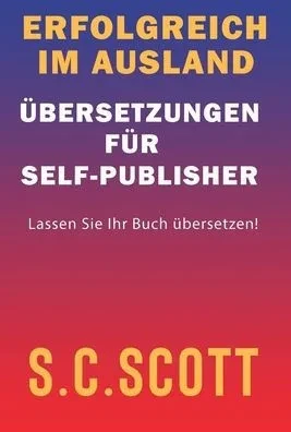 Erfolgreich im Ausland: Ubersetzungen fUr Self-Publisher (German Edition)