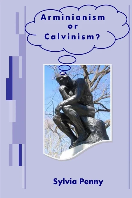 Arminianism or Calvinism?: An introduction to Arminianism and Calvinism