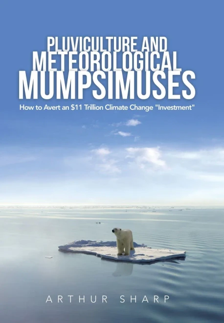 Pluviculture and Meteorological Mumpsimuses: How to Avert an $11 Trillion Climate Change "Investment"