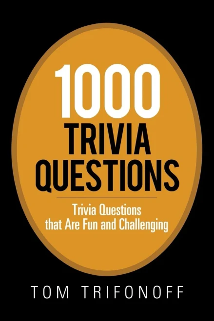 1000 Trivia Questions: Trivia Questions that Are Fun and Challenging