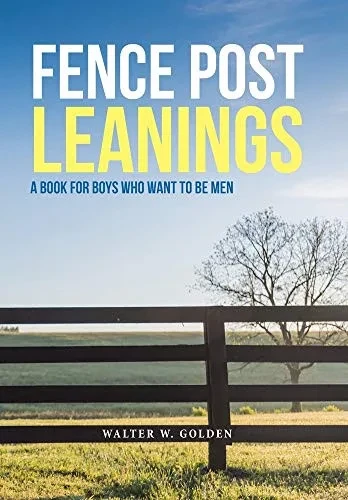Fence Post Leanings: A Book for Boys Who Want to Be Men