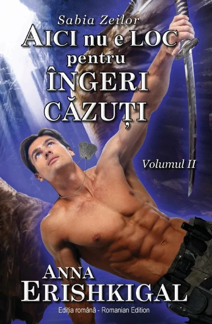 Aici nu e loc pentru îngeri cazuti (Edi?ia româna): (Romanian Edition) (Sabia Zeilor)