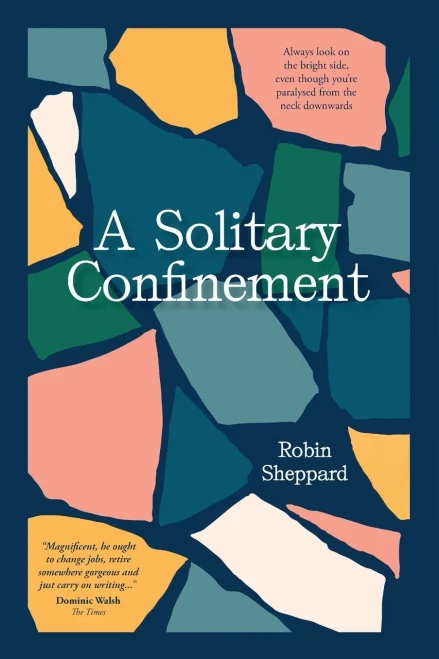 A Solitary Confinement: Always look on the bright side, even though youre paralysed from the neck downwards