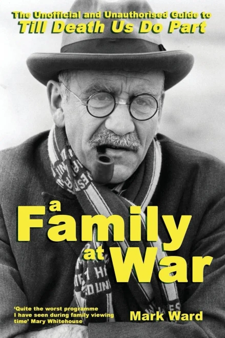 A Family At War: The Unofficial and Unauthourised Guide to "Till Death Us Do Part"